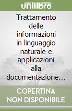 Trattamento delle informazioni in linguaggio naturale e applicazioni alla documentazione automatica libro