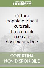 Cultura popolare e beni culturali. Problemi di ricerca e documentazione