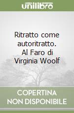 Ritratto come autoritratto. Al Faro di Virginia Woolf