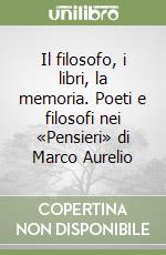 Il filosofo, i libri, la memoria. Poeti e filosofi nei «Pensieri» di Marco Aurelio