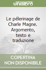 Le pélerinage de Charle Magne. Argomento, testo e traduzione libro