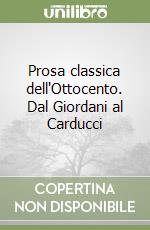 Prosa classica dell'Ottocento. Dal Giordani al Carducci libro