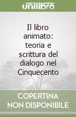 Il libro animato: teoria e scrittura del dialogo nel Cinquecento libro