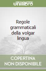 Regole grammaticali della volgar lingua