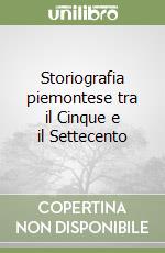 Storiografia piemontese tra il Cinque e il Settecento libro