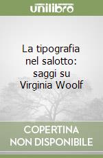 La tipografia nel salotto: saggi su Virginia Woolf libro