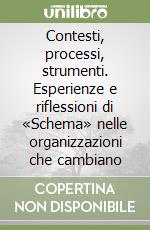 Contesti, processi, strumenti. Esperienze e riflessioni di «Schema» nelle organizzazioni che cambiano libro
