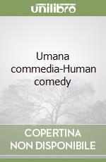 Umana commedia-Human comedy libro