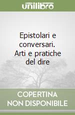 Epistolari e conversari. Arti e pratiche del dire libro