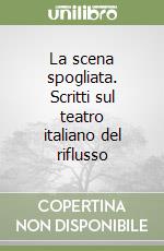 La scena spogliata. Scritti sul teatro italiano del riflusso libro