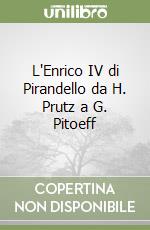 L'Enrico IV di Pirandello da H. Prutz a G. Pitoeff libro