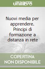 Nuovi media per apprendere. Principi di formazione a distanza in rete