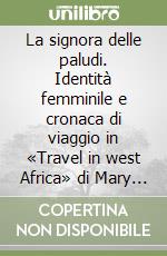 La signora delle paludi. Identità femminile e cronaca di viaggio in «Travel in west Africa» di Mary Kingsley libro