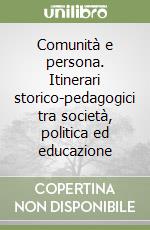 Comunità e persona. Itinerari storico-pedagogici tra società, politica ed educazione libro