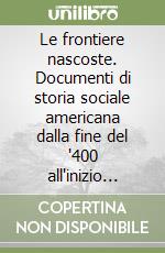 Le frontiere nascoste. Documenti di storia sociale americana dalla fine del '400 all'inizio dell'800 libro