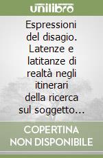 Espressioni del disagio. Latenze e latitanze di realtà negli itinerari della ricerca sul soggetto della società di massa libro