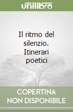 Il ritmo del silenzio. Itinerari poetici libro