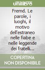 Fremd. Le parole, i luoghi, il motivo dell'estraneo nelle fiabe e nelle leggende dei fratelli Grimm