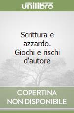 Scrittura e azzardo. Giochi e rischi d'autore libro