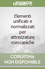 Elementi unificati e normalizzati per attrezzature meccaniche libro