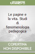 Le pagine e la vita. Studi di fenomenologia pedagogica libro