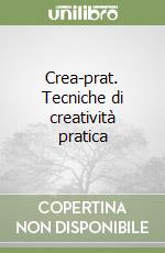 Crea-prat. Tecniche di creatività pratica libro