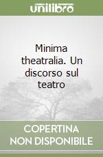 Minima theatralia. Un discorso sul teatro libro