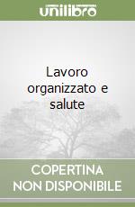 Lavoro organizzato e salute