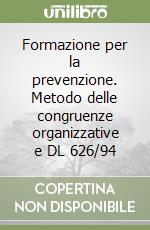 Formazione per la prevenzione. Metodo delle congruenze organizzative e DL 626/94