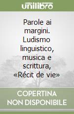 Parole ai margini. Ludismo linguistico, musica e scrittura, «Récit de vie» libro