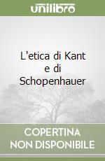 L'etica di Kant e di Schopenhauer libro