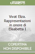 Vivat Eliza. Rappresentazioni in onore di Elisabetta I