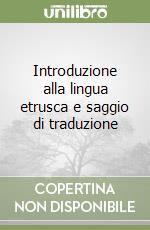 Introduzione alla lingua etrusca e saggio di traduzione libro