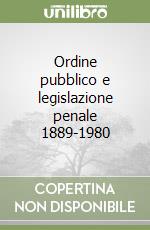 Ordine pubblico e legislazione penale 1889-1980 libro