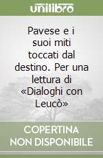 Pavese e i suoi miti toccati dal destino. Per una lettura di «Dialoghi con Leucò» libro