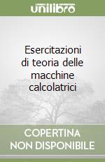 Esercitazioni di teoria delle macchine calcolatrici