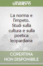 La norma e l'impeto. Studi sulla cultura e sulla poetica leopardiana