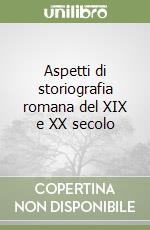 Aspetti di storiografia romana del XIX e XX secolo libro