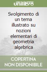 Svolgimento di un tema illustrato su nozioni elementari di geometria algebrica libro