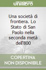 Una società di frontiera. Lo Stato di San Paolo nella seconda metà dell'800 libro