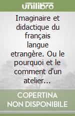 Imaginaire et didactique du français langue etrangère. Ou le pourquoi et le comment d'un atelier d'écriture poétique