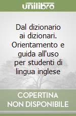 Dal dizionario ai dizionari. Orientamento e guida all'uso per studenti di lingua inglese libro