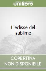 L'eclisse del sublime