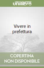 Vivere in prefettura libro