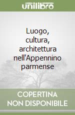 Luogo, cultura, architettura nell'Appennino parmense