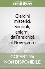 Giardini misterici. Simboli, enigmi, dall'antichità al Novecento libro