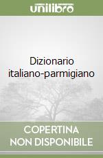 Dizionario italiano-parmigiano libro