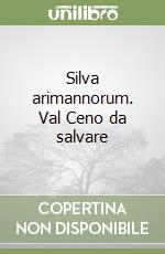 Silva arimannorum. Val Ceno da salvare