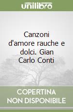 Canzoni d'amore rauche e dolci. Gian Carlo Conti