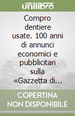 Compro dentiere usate. 100 anni di annunci economici e pubblicitari sulla «Gazzetta di Parma»